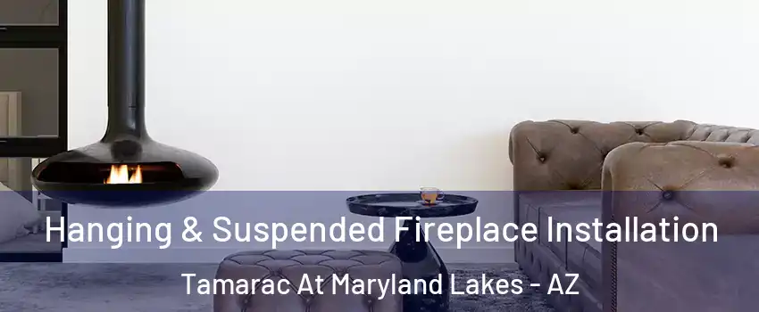 Hanging & Suspended Fireplace Installation Tamarac At Maryland Lakes - AZ