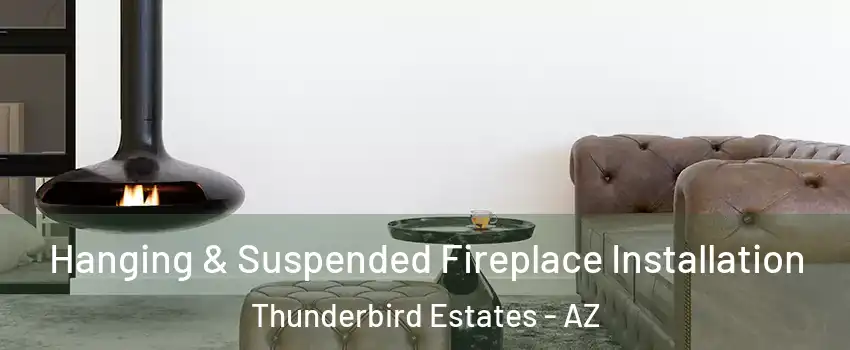 Hanging & Suspended Fireplace Installation Thunderbird Estates - AZ