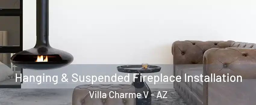 Hanging & Suspended Fireplace Installation Villa Charme V - AZ