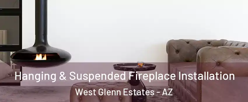 Hanging & Suspended Fireplace Installation West Glenn Estates - AZ