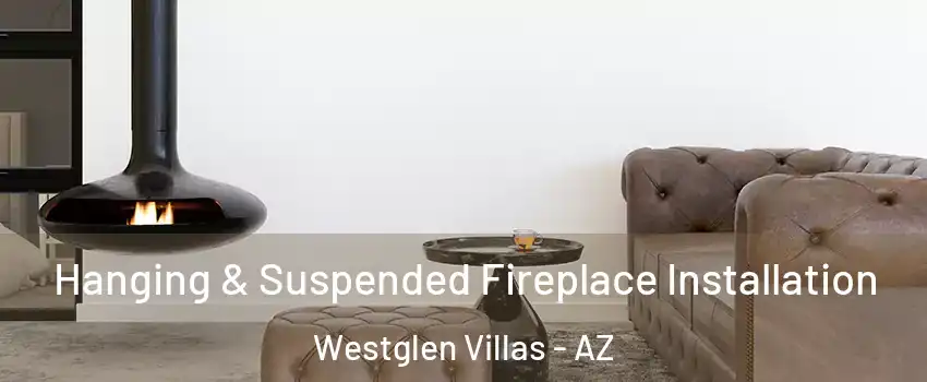 Hanging & Suspended Fireplace Installation Westglen Villas - AZ