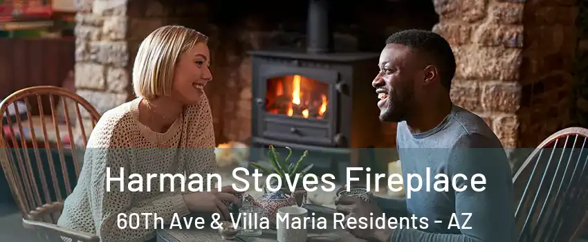 Harman Stoves Fireplace 60Th Ave & Villa Maria Residents - AZ
