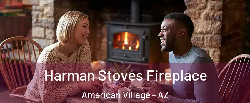 Harman Stoves Fireplace American Village - AZ