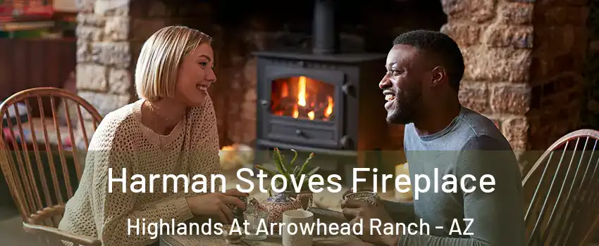 Harman Stoves Fireplace Highlands At Arrowhead Ranch - AZ