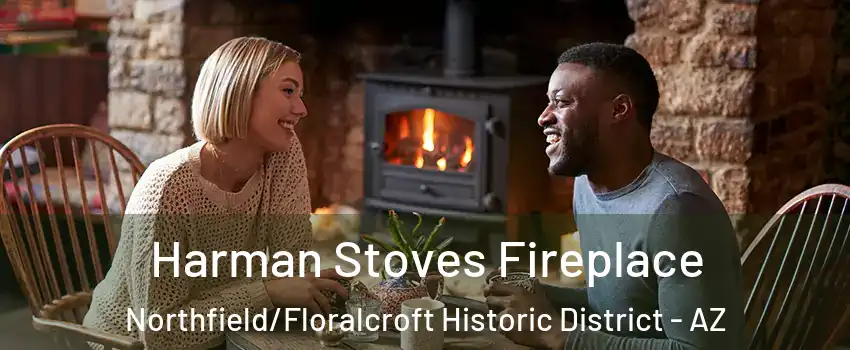 Harman Stoves Fireplace Northfield/Floralcroft Historic District - AZ