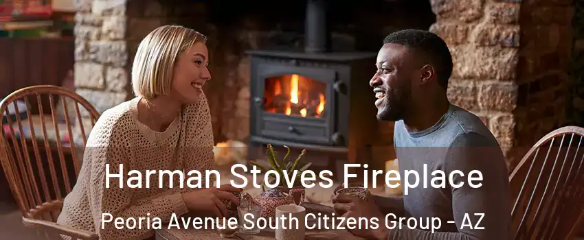 Harman Stoves Fireplace Peoria Avenue South Citizens Group - AZ