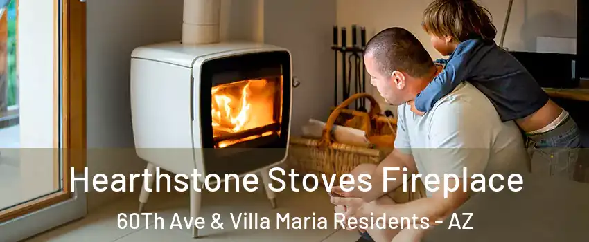 Hearthstone Stoves Fireplace 60Th Ave & Villa Maria Residents - AZ