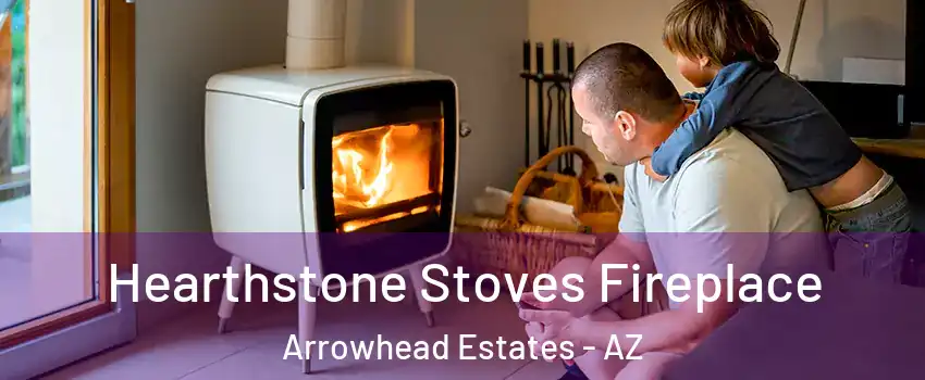 Hearthstone Stoves Fireplace Arrowhead Estates - AZ