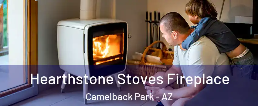 Hearthstone Stoves Fireplace Camelback Park - AZ