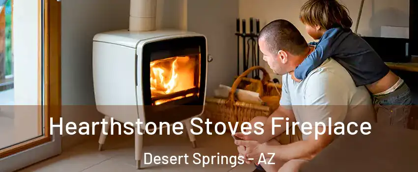 Hearthstone Stoves Fireplace Desert Springs - AZ