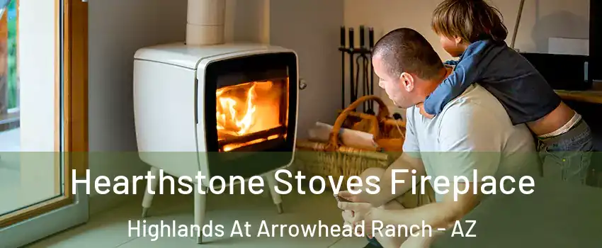 Hearthstone Stoves Fireplace Highlands At Arrowhead Ranch - AZ