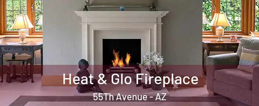 Heat & Glo Fireplace 55Th Avenue - AZ