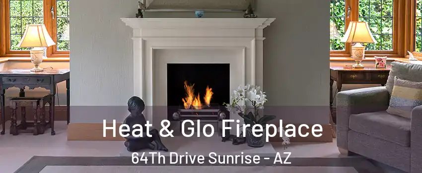 Heat & Glo Fireplace 64Th Drive Sunrise - AZ