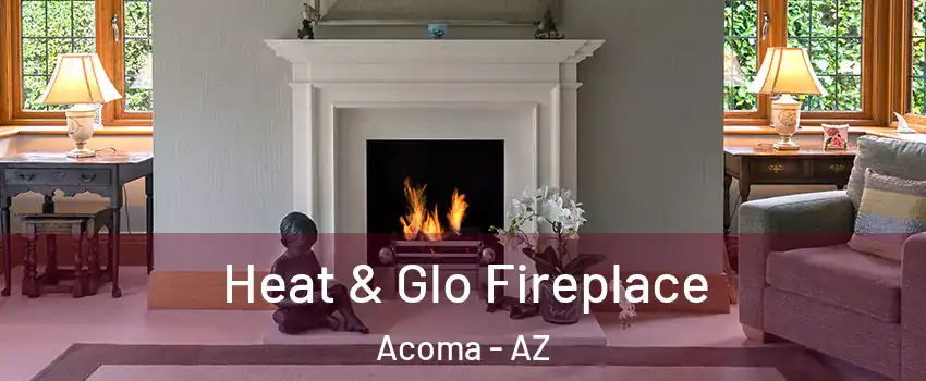 Heat & Glo Fireplace Acoma - AZ