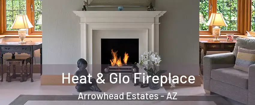 Heat & Glo Fireplace Arrowhead Estates - AZ