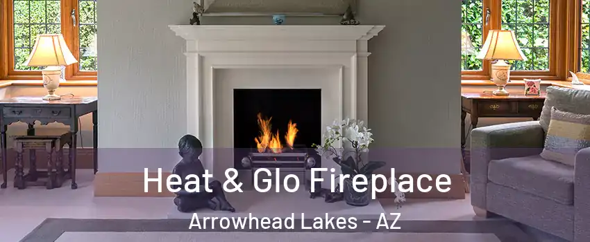 Heat & Glo Fireplace Arrowhead Lakes - AZ