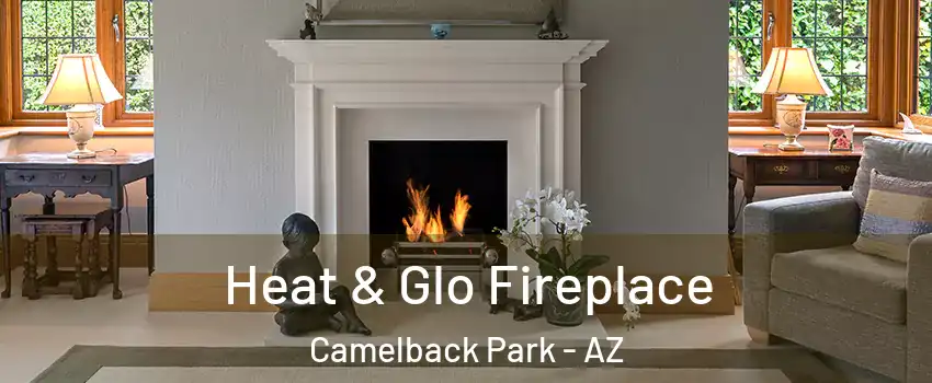 Heat & Glo Fireplace Camelback Park - AZ