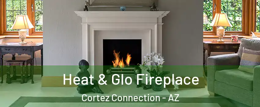 Heat & Glo Fireplace Cortez Connection - AZ