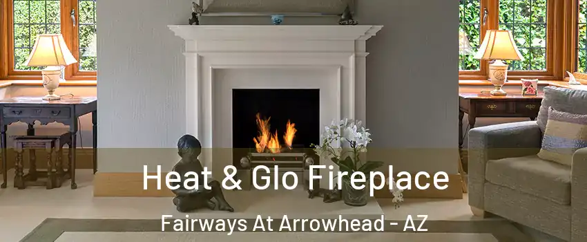 Heat & Glo Fireplace Fairways At Arrowhead - AZ