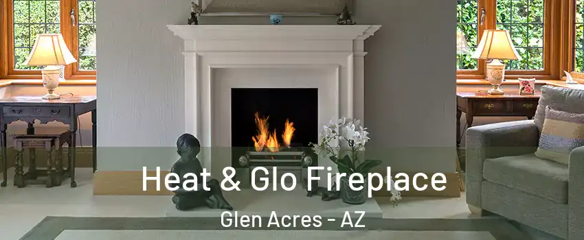 Heat & Glo Fireplace Glen Acres - AZ
