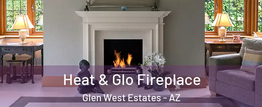 Heat & Glo Fireplace Glen West Estates - AZ