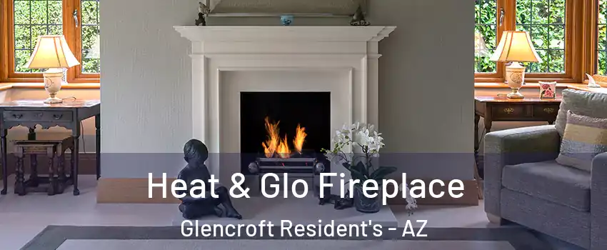 Heat & Glo Fireplace Glencroft Resident's - AZ