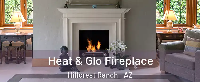 Heat & Glo Fireplace Hillcrest Ranch - AZ