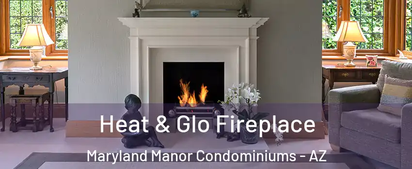 Heat & Glo Fireplace Maryland Manor Condominiums - AZ