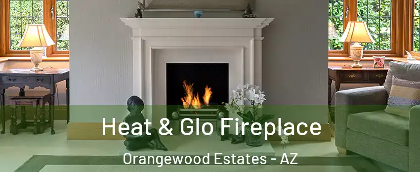Heat & Glo Fireplace Orangewood Estates - AZ