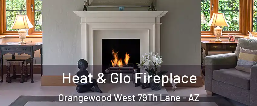 Heat & Glo Fireplace Orangewood West 79Th Lane - AZ
