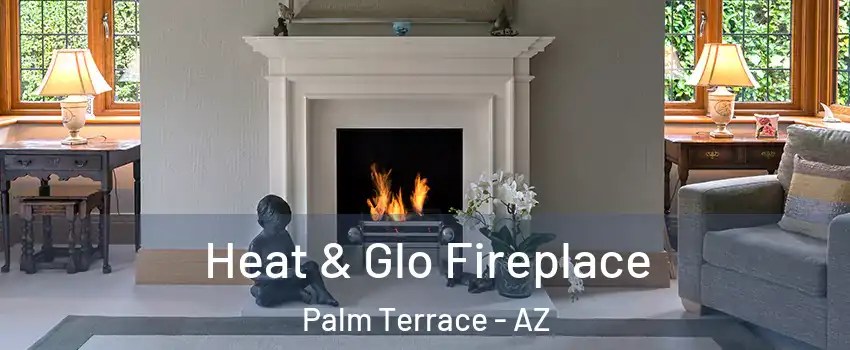 Heat & Glo Fireplace Palm Terrace - AZ
