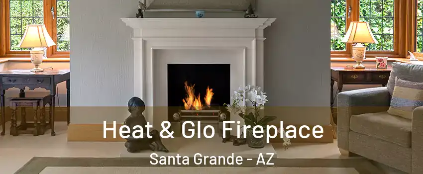 Heat & Glo Fireplace Santa Grande - AZ