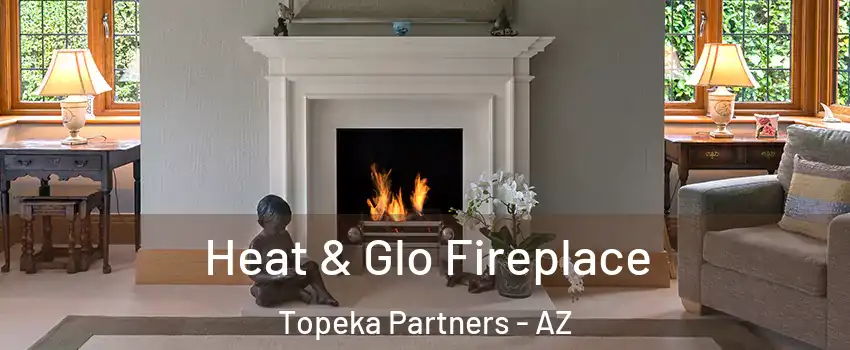 Heat & Glo Fireplace Topeka Partners - AZ