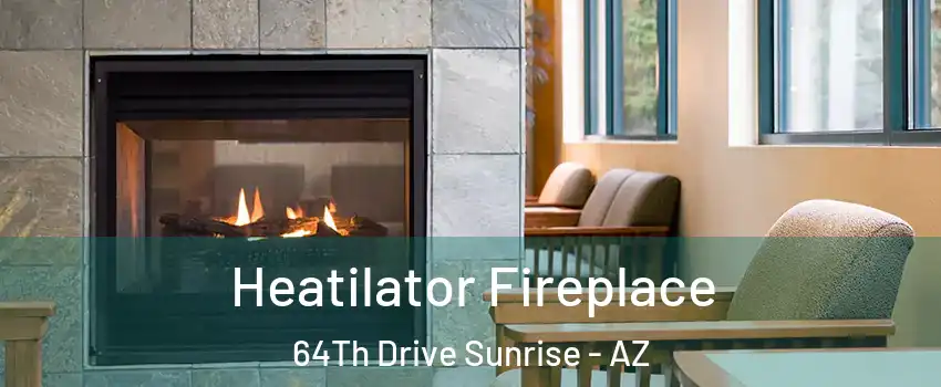Heatilator Fireplace 64Th Drive Sunrise - AZ