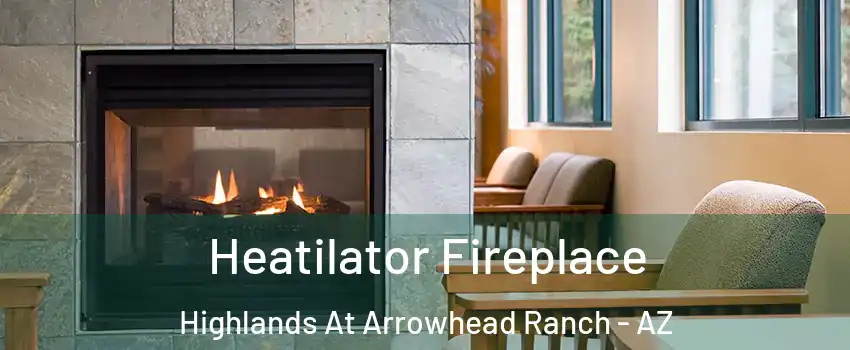 Heatilator Fireplace Highlands At Arrowhead Ranch - AZ