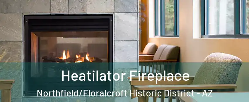 Heatilator Fireplace Northfield/Floralcroft Historic District - AZ