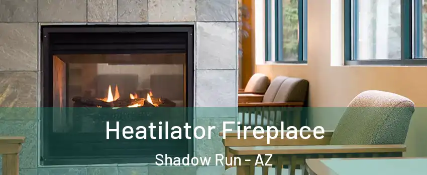 Heatilator Fireplace Shadow Run - AZ