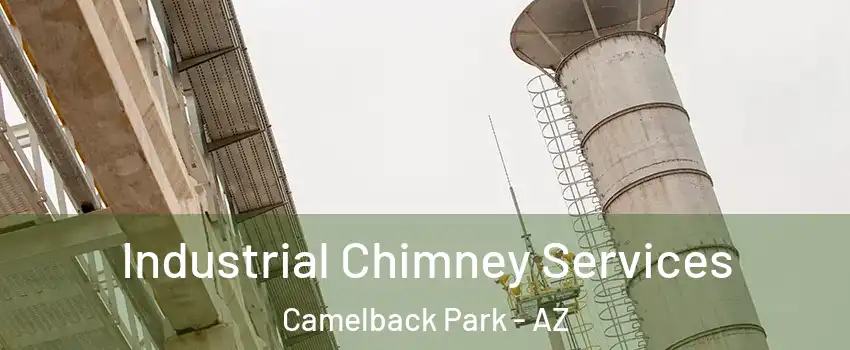 Industrial Chimney Services Camelback Park - AZ