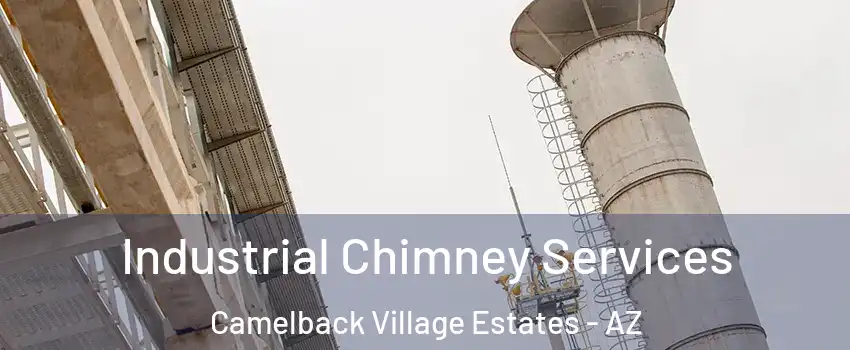 Industrial Chimney Services Camelback Village Estates - AZ