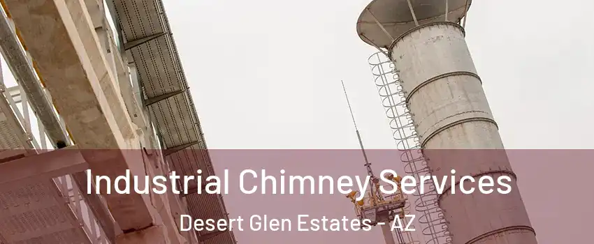 Industrial Chimney Services Desert Glen Estates - AZ