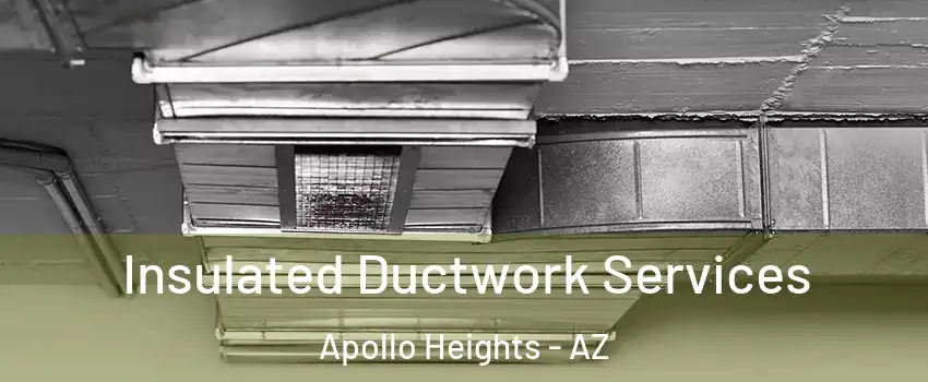 Insulated Ductwork Services Apollo Heights - AZ