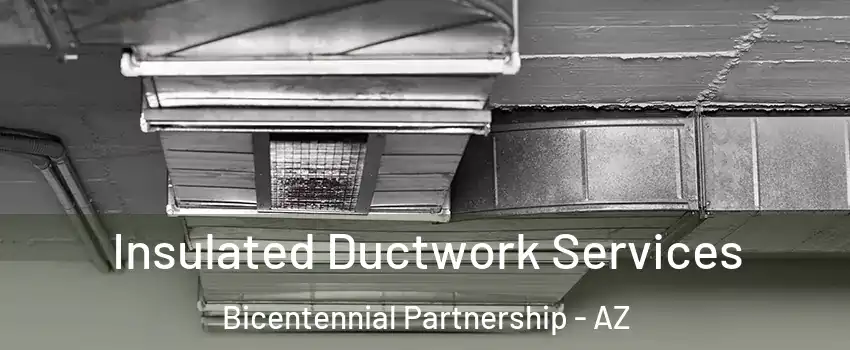 Insulated Ductwork Services Bicentennial Partnership - AZ