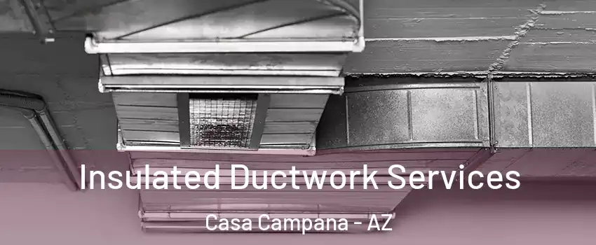 Insulated Ductwork Services Casa Campana - AZ