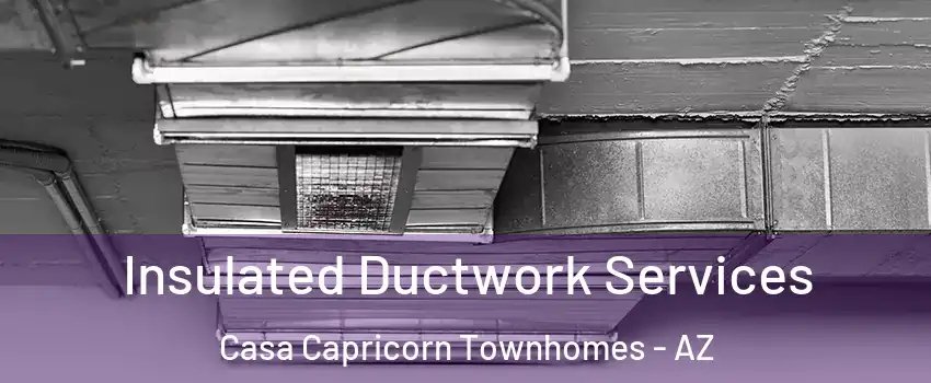 Insulated Ductwork Services Casa Capricorn Townhomes - AZ