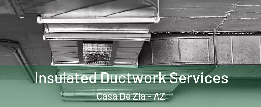 Insulated Ductwork Services Casa De Zia - AZ