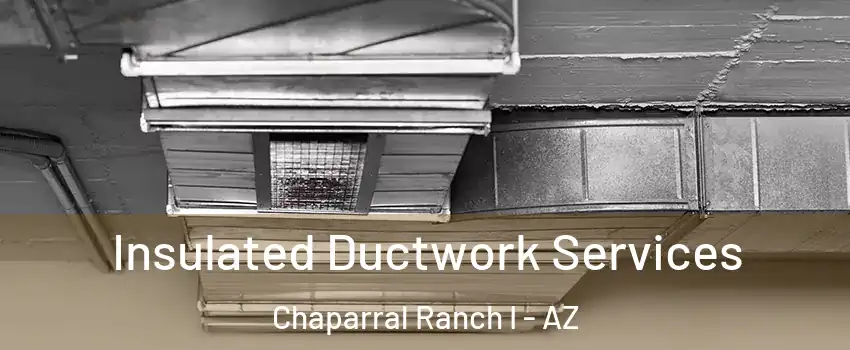 Insulated Ductwork Services Chaparral Ranch I - AZ