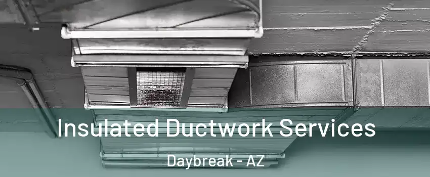 Insulated Ductwork Services Daybreak - AZ