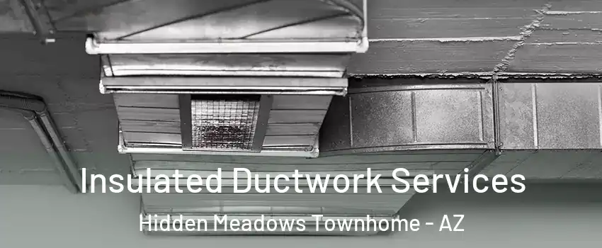 Insulated Ductwork Services Hidden Meadows Townhome - AZ