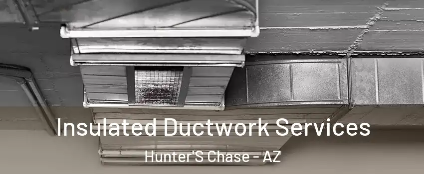 Insulated Ductwork Services Hunter'S Chase - AZ