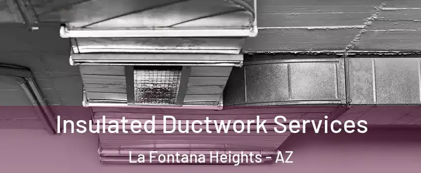 Insulated Ductwork Services La Fontana Heights - AZ